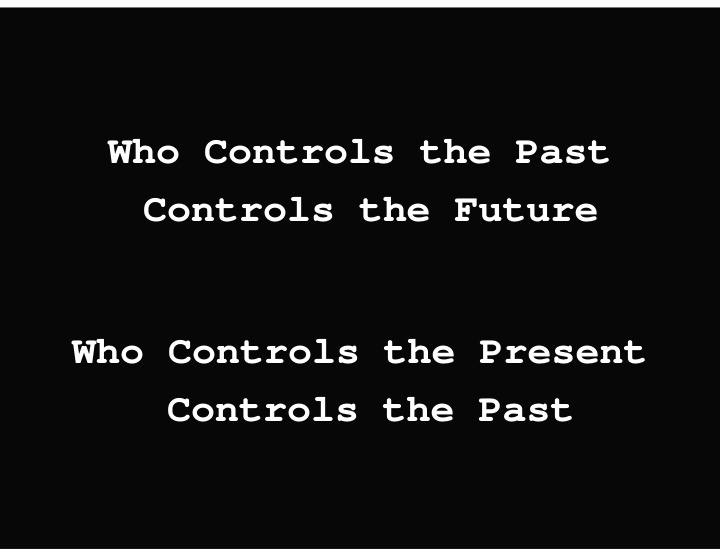 who controls the past controls the future who controls