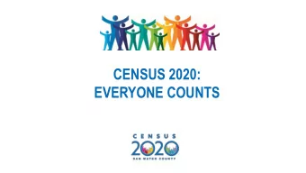 CENSUS 2020:  EVERYONE COUNTS  WHAT IS THE CENSUS?  Official count of every person  living in