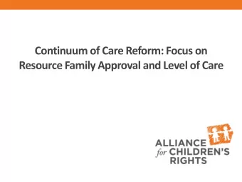 Continuum of Care Reform: Focus on  Resource Family Approval and Level of Care  Logistics  The