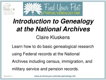 Introduction to Genealogy  at the National Archives  Claire Kluskens  Learn how to do basic