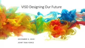 VISD Designing Our Future  DECEMBER 3, 2019  JOINT TASK FORCE  AGENDA  What (Content)  How