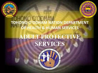 ADULT PROTECTIVE  SERVICES  TOHONO OODHAM NATION  Located in Southwest  Arizona  83