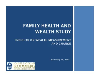 FAMILY HEALTH AND  WEALTH STUDY  INSIGHTS ON WEALTH MEASUREMENT  AND CHANGE February 20, 2013