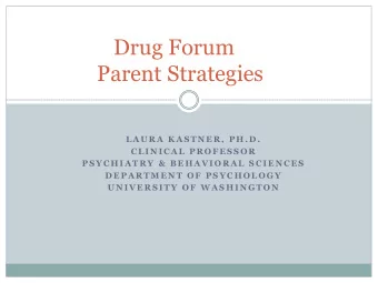 Parent Strategies  L A U R A  K A S T N E R ,  P H . D .  C L I N I C A L  P R O F E S S O R  P S Y