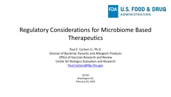 Regulatory Considerations for Microbiome Based  Therapeutics  Paul E. Carlson Jr., Ph.D.  Division