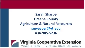 Sarah Sharpe  Greene County  Agriculture &amp; Natural Resources  seweaver@vt.edu  434-985-5236