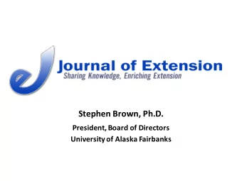 Stephen Brown, Ph.D.  President, Board of Directors  University of Alaska Fairbanks  Extension