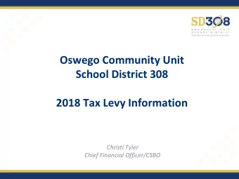 School District 308  2018 Tax Levy Information  Christi Tyler  Chief Financial Officer/CSBO