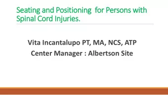 Spinal Cord Injuries.  Vita Incantalupo PT, MA, NCS, ATP  Center Manager : Albertson Site  SCI