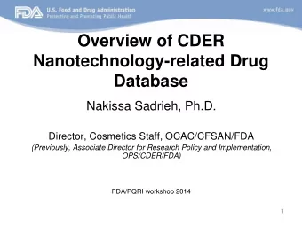 Nanotechnology-related Drug  Database  Nakissa Sadrieh, Ph.D.  Director, Cosmetics Staff,