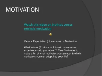 MOTIVATION  Watch this video on intrinsic versus  extrinsic motivation  Value x Expectation (of