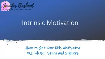Intrinsic Motivation  Ho  How to  to G  Get  et You  our  r Kid  ids  s Mo  Moti  tivate  ted  d