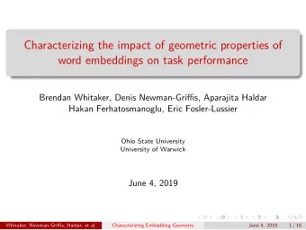 Characterizing the impact of geometric properties of  word embeddings on task performance  Brendan