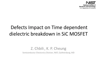 Defects Impact on Time dependent  dielectric breakdown in SiC MOSFET Z. Chbili , K. P. Cheung