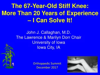 The 67-Year-Old Stiff Knee:  More Than 20 Years of Experience   I Can Solve It!  John J.