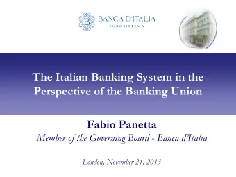 The Italian Banking System in the  Perspective of the Banking Union  Fabio Panetta  Member of the