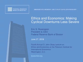 Ethics and Economics: Making  Cyclical Downturns Less Severe  Eric S. Rosengren  President &amp;