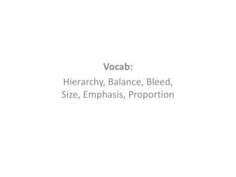 Vocab:  Hierarchy, Balance, Bleed,  Size, Emphasis, Proportion  2  1  3  Design elements to bring