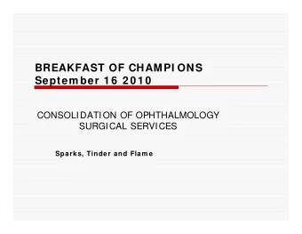 BREAKFAST OF CHAMPI ONS  Septem ber 1 6  2 0 1 0  CONSOLIDATION OF OPHTHALMOLOGY  SURGICAL SERVICES