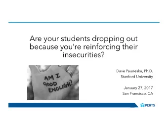 Are your students dropping out  because youre reinforcing their  insecurities?  Dave Paunesku,