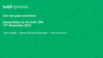 13 th November 2015 John Liddle  Senior Account Manager  Tobii Dynavox  Tobii Dynavox  Our