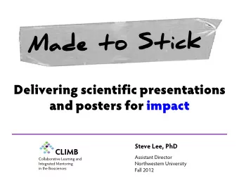 Delivering scientific presentations  and posters for impact  Steve Lee, PhD  CLIMB  Assistant