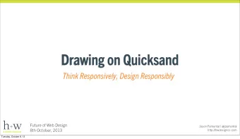Drawing on Quicksand  Think Responsively, Design Responsibly  Future of Web Design  Jason Pamental