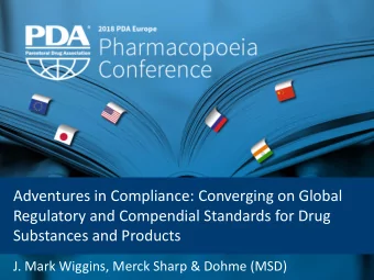 Regulatory and Compendial Standards for Drug  Substances and Products  J. Mark Wiggins, Merck Sharp