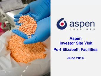 Aspen  Investor Site Visit  Port Elizabeth Facilities  June 2014  Aspen  Aspen has a proud heritage
