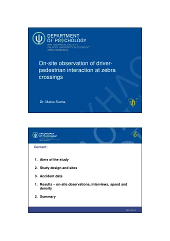 On-site observation of driver-  pedestrian interaction at zebra  crossings  Dr. Matus Sucha  Matus