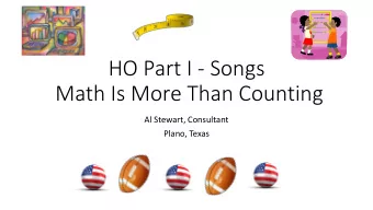 Math Is More Than Counting  Al Stewart, Consultant  Plano, Texas  1, 2, how do you do?  1, 2, 3,