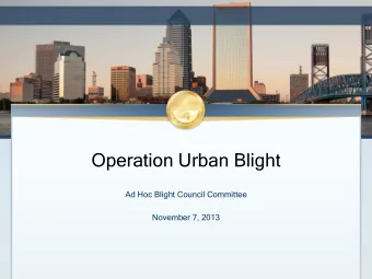 Operation Urban Blight  Ad Hoc Blight Council Committee November 7, 2013  Operati  ration Ur  Urban