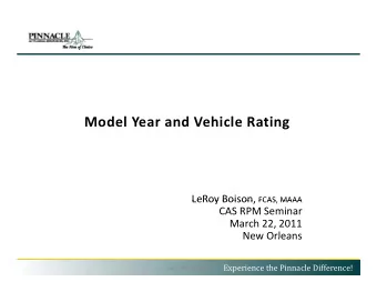 Model Year and Vehicle Rating LeRoy Boison FCAS MAAA LeRoy Boison, FCAS, MAAA  CAS RPM Seminar