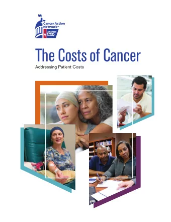 The Costs of Cancer  Addressing Patient Costs  Introduction  Cancer is one of the leading causes of