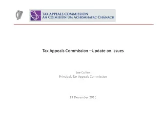 Tax Appeals Commission  Update on Issues  Joe Cullen  Principal, Tax Appeals Commission  13