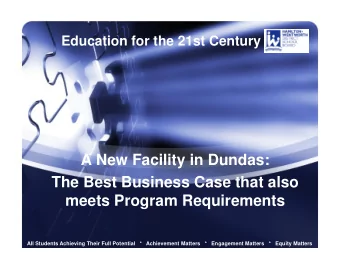 A New Facility in Dundas:  The Best Business Case that also  meets Program Requirements  All