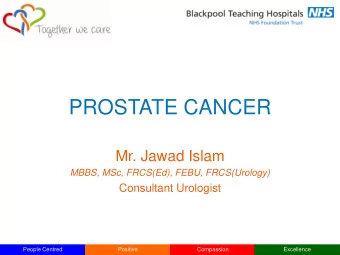 PROSTATE CANCER  Mr. Jawad Islam  MBBS, MSc, FRCS(Ed), FEBU, FRCS(Urology)  Consultant Urologist
