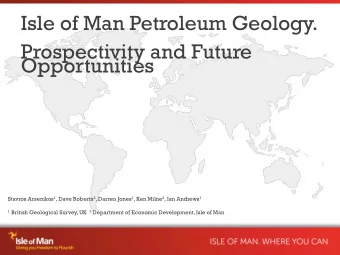 Isle of Man Petroleum Geology.  Prospectivity and Future  Opportunities Stavros Arsenikos 1 , Dave
