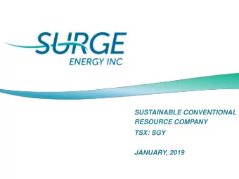 SUSTAINABLE CONVENTIONAL  RESOURCE COMPANY  TSX: SGY  JANUARY, 2019 REASONS TO OWN SURGE  TSX: