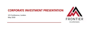 CORPORATE INVESTMENT PRESENTATION  121 Conference, London  May 2018  Forward looking statement