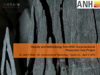 Results and Methodology from ANH Unconventional  Resources Core Project  Dr. Joel D Walls | Dir.