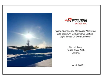 Upper Charlie Lake Horizontal Resource  and Braeburn Conventional Vertical  Light Sweet Oil
