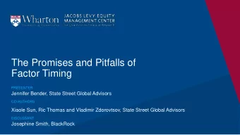 The Promises and Pitfalls of  Factor Timing  PRESENTER  Jennifer Bender, State Street Global