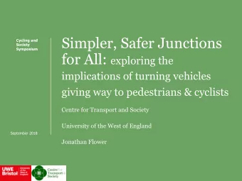 Simpler, Safer Junctions  Cycling and  Society  Symposium for All: exploring the  implications of
