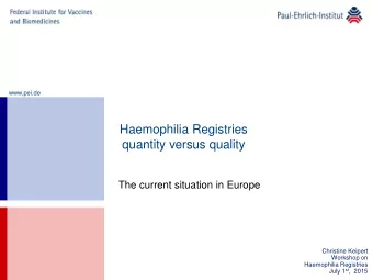 Haemophilia Registries  quantity versus quality  The current situation in Europe  Christine Keipert