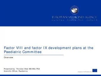 Factor VIII and factor IX development plans at the  Paediatric Committee  Overview  Presented by: