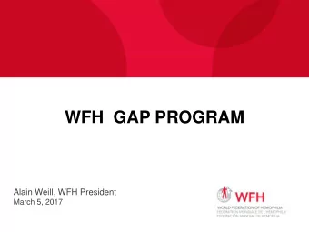 WFH  GAP PROGRAM  Alain Weill, WFH President  March 5, 2017  GLOB A L A LLIA N C E FOR  PR OGR ESS