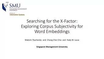 Searching for the X-Factor:  Exploring Corpus Subjectivity for  Word Embeddings  Maksim Tkachenko