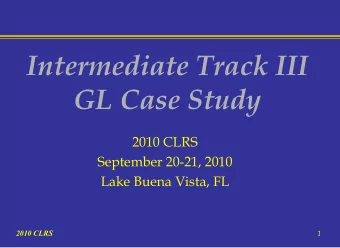 Intermediate Track III  GL Case Study  2010 CLRS  September 20-21, 2010  Lake Buena Vista, FL 2010