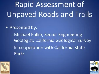 Rapid Assessment of  Unpaved Roads and Trails  Presented by:  Michael Fuller, Senior
